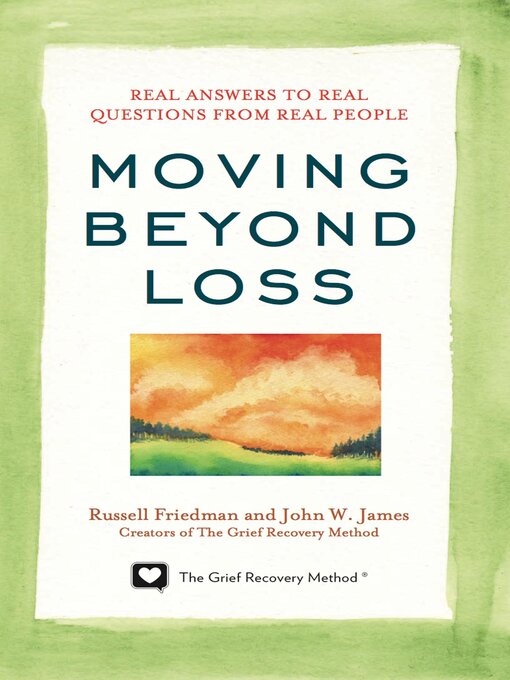 Title details for Moving  Beyond Loss: Real Answers to Real Questions from Real People by Russell Friedman - Available